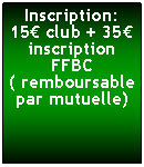 Zone de Texte: Inscription:15 club + 35 inscription FFBC( remboursable par mutuelle)