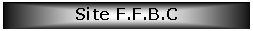 Zone de Texte: Site F.F.B.C