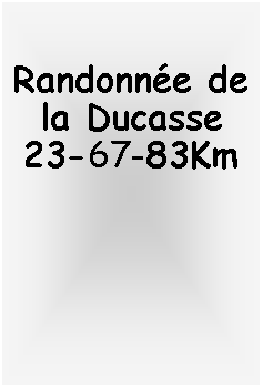 Zone de Texte: Randonne de la Ducasse23-67-83Km 